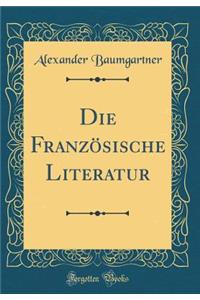 Die Franzï¿½sische Literatur (Classic Reprint)