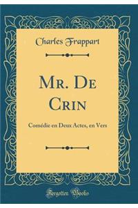 Mr. de Crin: Comï¿½die En Deux Actes, En Vers (Classic Reprint)