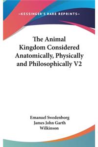 The Animal Kingdom Considered Anatomically, Physically and Philosophically V2