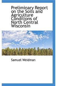 Preliminary Report on the Soils and Agriculture Conditions of North Central Wisconsin