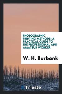 Photographic Printing Methods: A Practical Guide to the Professional and Amateur Worker