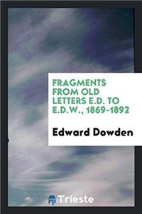 Fragments from Old Letters E.D. to E.D.W., 1869-1892