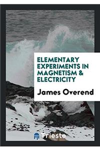 Elementary experiments in Magnetism & Electricity