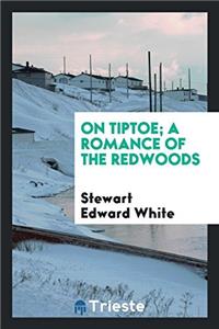 On tiptoe; a romance of the redwoods