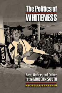The Politics of Whiteness: Race, Workers and Culture in the Modern South