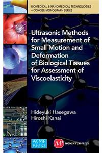 Ultrasonic Methods for Measurement of Small Motion and Deformation of Biological Tissues for Assessment of Viscoelasticity