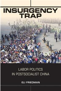 Insurgency Trap: Labor Politics in Postsocialist China