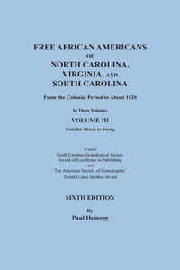 Free African Americans of North Carolina, Virginia, and South Carolina from the Colonial Period to About 1820. Sixth Edition, Volume III