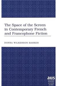 The Space of the Screen in Contemporary French and Francophone Fiction