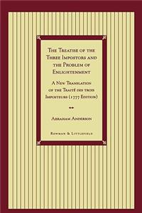The Treatise of the Three Impostors and the Problem of Enlightenment: A New Translation of the Traite DES Trois Imposteurs with Three Essays in Commentary