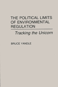 Political Limits of Environmental Regulation: Tracking the Unicorn