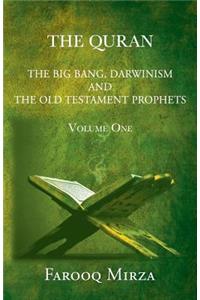 The Quran the Big Bang, Darwinism and the Old Testament Prophets Volume One by Farooq Mirza