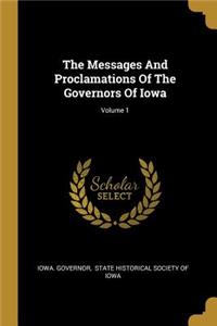 The Messages And Proclamations Of The Governors Of Iowa; Volume 1