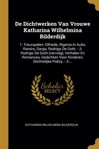 De Dichtwerken Van Vrouwe Katharina Wilhelmina Bilderdijk