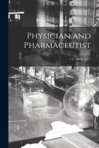 Physician and Pharmaceutist; 1-3, (1868-1871)