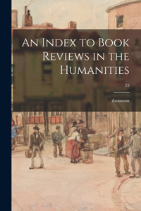 Index to Book Reviews in the Humanities; 23