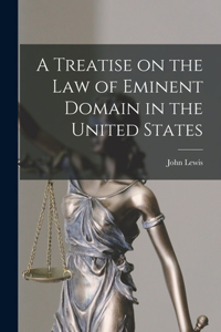 Treatise on the law of Eminent Domain in the United States