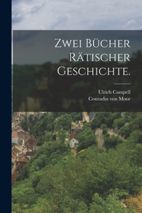 Zwei Bücher rätischer Geschichte.