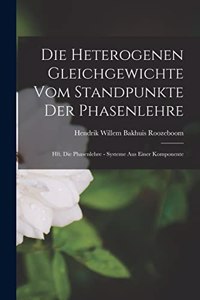 Die Heterogenen Gleichgewichte Vom Standpunkte Der Phasenlehre