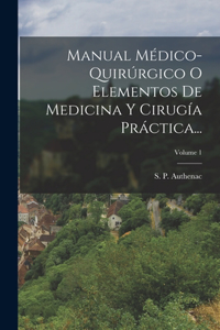 Manual Médico-quirúrgico O Elementos De Medicina Y Cirugía Práctica...; Volume 1