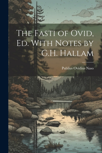 Fasti of Ovid, Ed. With Notes by G.H. Hallam