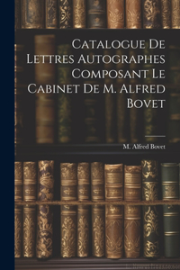 Catalogue De Lettres Autographes Composant Le Cabinet De M. Alfred Bovet