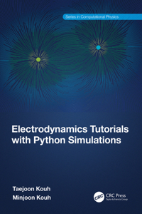 Electrodynamics Tutorials with Python Simulations (Series in Computational Physics)