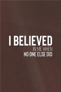 I Believed In Me When No One Else Did