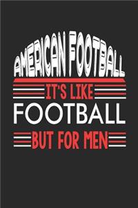 American Football It's Like Football But For Men: American Football Notebook American Football Training Journal Handlettering Diary I Logbook 110 Blank Paper Pages American Football Notizbuch 6 x 9