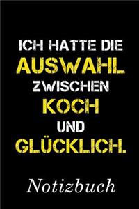 Ich Hatte Die Auswahl Zwischen Koch Und Glücklich Notizbuch