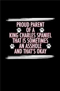 Proud Parent of a King Charles Spaniel That is Sometimes an Asshole And That's Okay