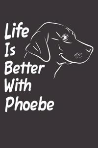 Life Is Better With Phoebe