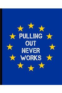 Pulling Out Never Works