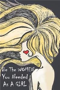 Be The Women You Needed As A Girl