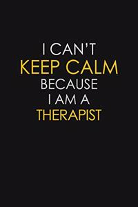 I Can't Keep Calm Because I Am A Therapist