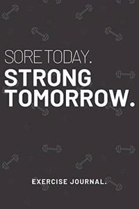 Sore Today. Strong Tomorrow. Exercise Journal