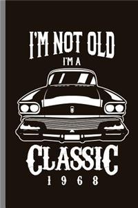 I'm not old I'm Classic 1968