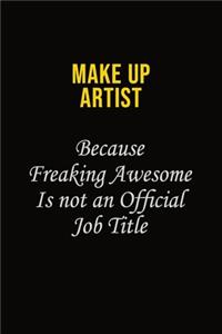 Make up artist Because Freaking Awesome Is Not An Official Job Title