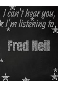 I can't hear you, I'm listening to Fred Neil creative writing lined notebook