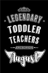 Legendary Toddler Teachers are born in August