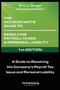 Accountant's Guide to Resolving Payroll Taxes and Personal Liability