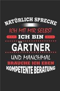Natürlich spreche ich mit mir selbst Ich bin Gärtner und manchmal brauche ich eben kompetente Beratung