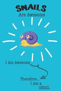 Snails Are Awesome I Am Awesome Therefore I Am a Snail