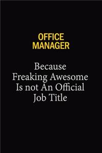 Office Manager Because Freaking Awesome Is Not An Official Job Title
