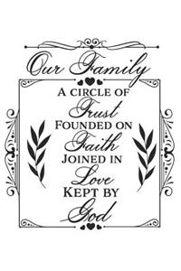 Our Family a Circle of Trust Founded on Faith Joined in Love Kept by God
