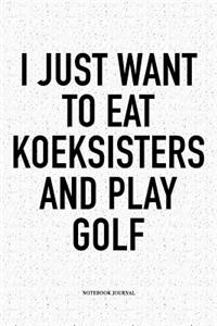 I Just Want to Eat Koeksisters and Play Golf
