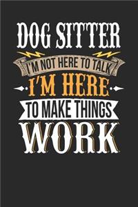 Dog Sitter I'm Not Here to Talk I'm Here to Make Things Work