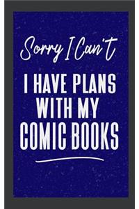 Sorry I Can't I Have Plans With My Comic Books