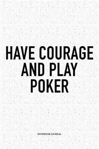 Have Courage And Play Poker