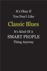 It's Okay If You Don't Like Classic Blues It's Kind Of A Smart People Thing Anyway
